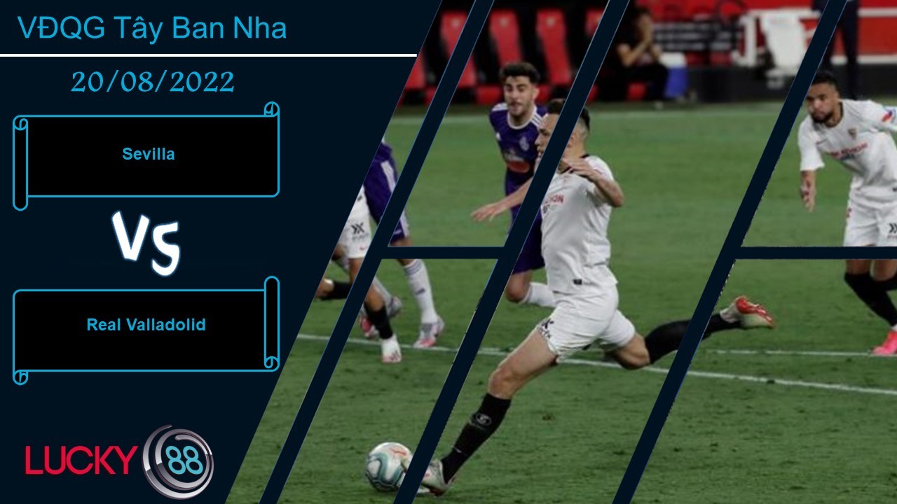 LUCKY88 Sevilla vs Real Valladolid,   Nhận định bóng đá 20/08/2022, Thừa sự tự tin