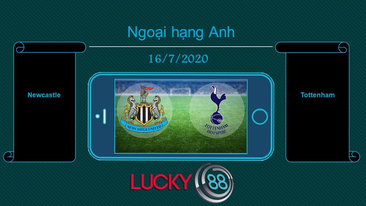 LUCKY88 Newcastle United vs Tottenham , Tip bóng đá miễn phí ngày 16/07/2020