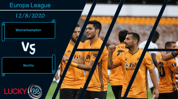 LUCKY88 Wolverhampton Wanderers vs Sevilla ,  Nhận định bóng đá 12/08/2020,  Kẻ địch ngổ ngáo