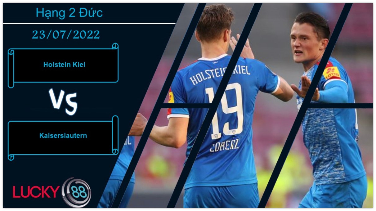 LUCKY88 Holstein Kiel vs Kaiserslautern ,  Nhận định bóng đá 23/07/2022,  Chờ đợi bất ngờ