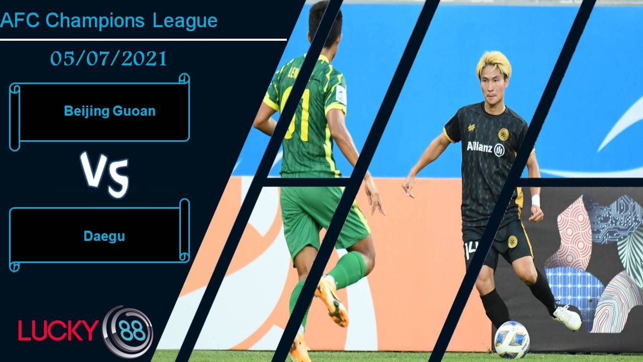 LUCKY88 Beijing Guoan vs Daegu, Nhận định bóng đá 05/07/2021, Chiến thắng cách biệt