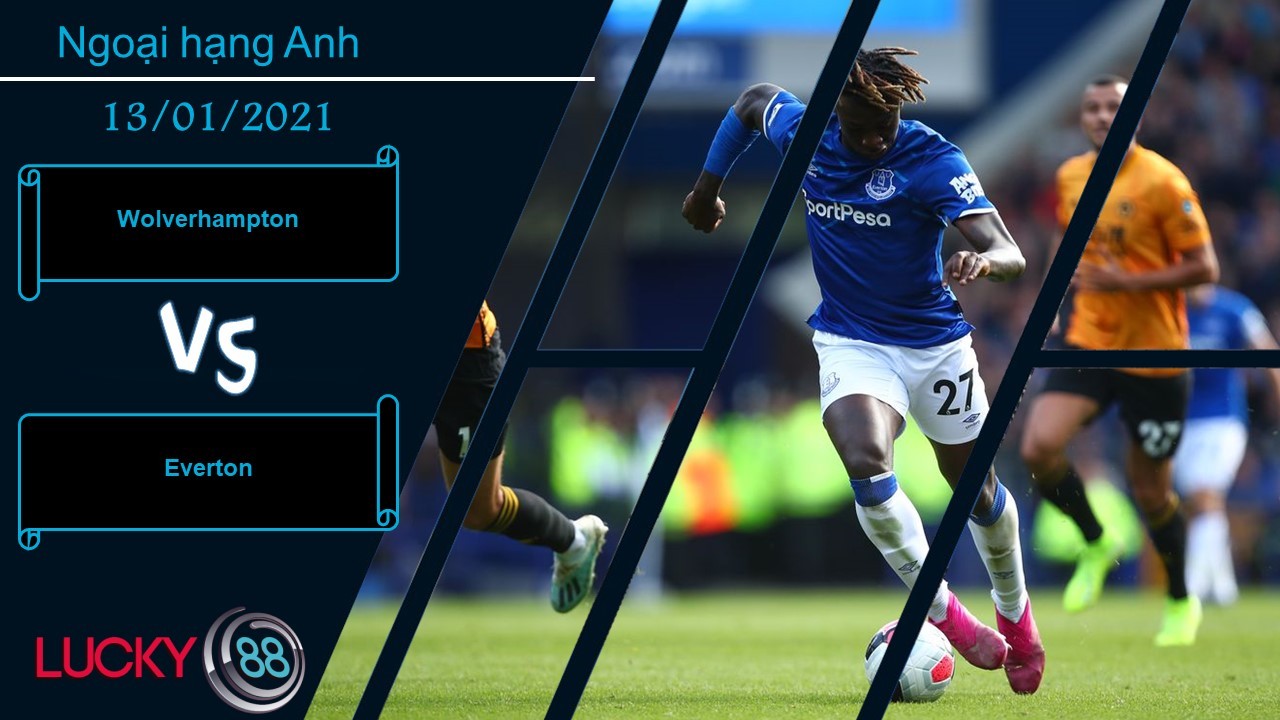 LUCKY88 Wolverhampton vs Everton ,  Nhận định bóng đá 13/01/2021,  Cạnh tranh trực tiếp
