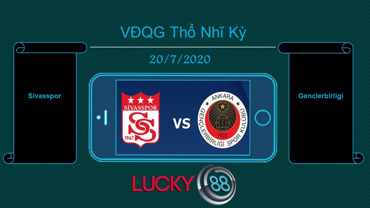 LUCKY88 Sivasspor vs Genclerbirligi , Tip bóng đá miễn phí ngày 20/07/2020