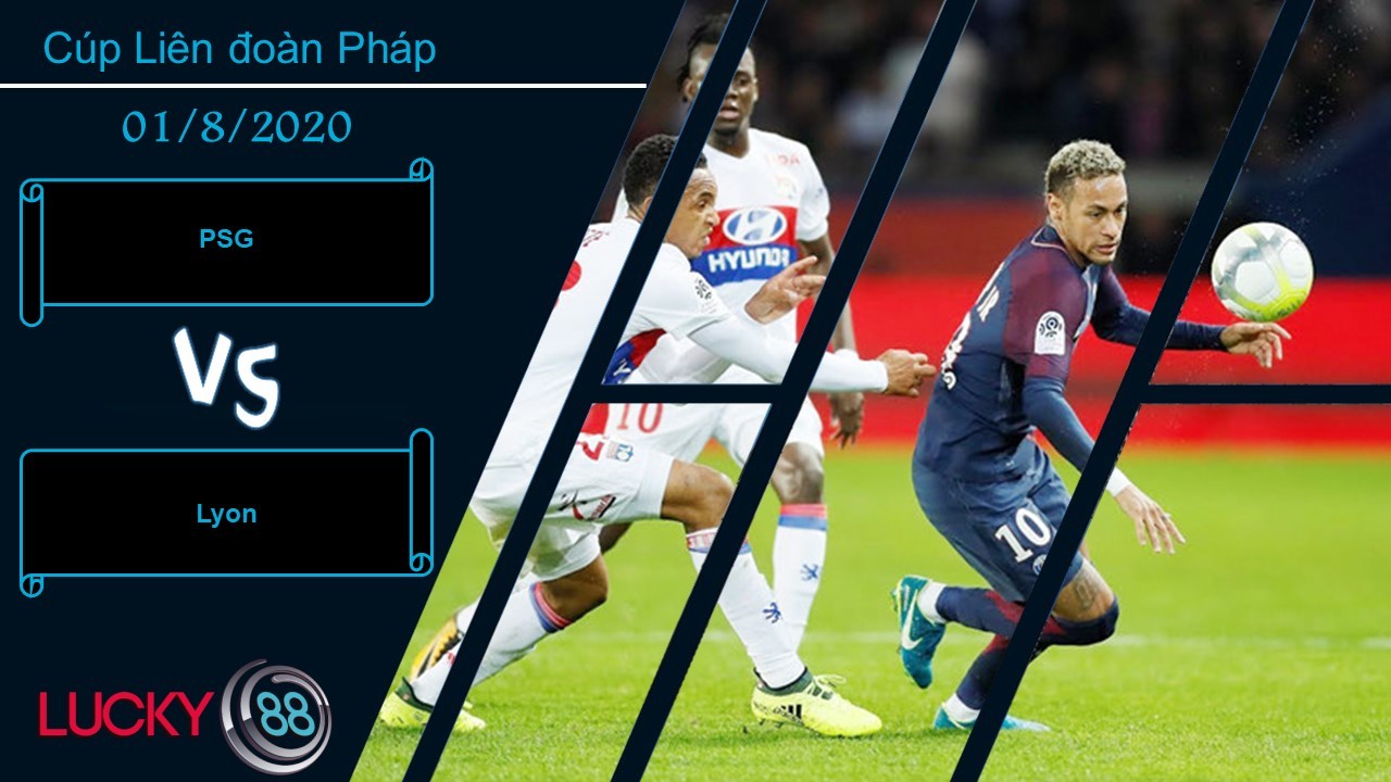 LUCKY88 PSG vs Lyon ,  Nhận định bóng đá 01/08/2020, Không được chủ quan