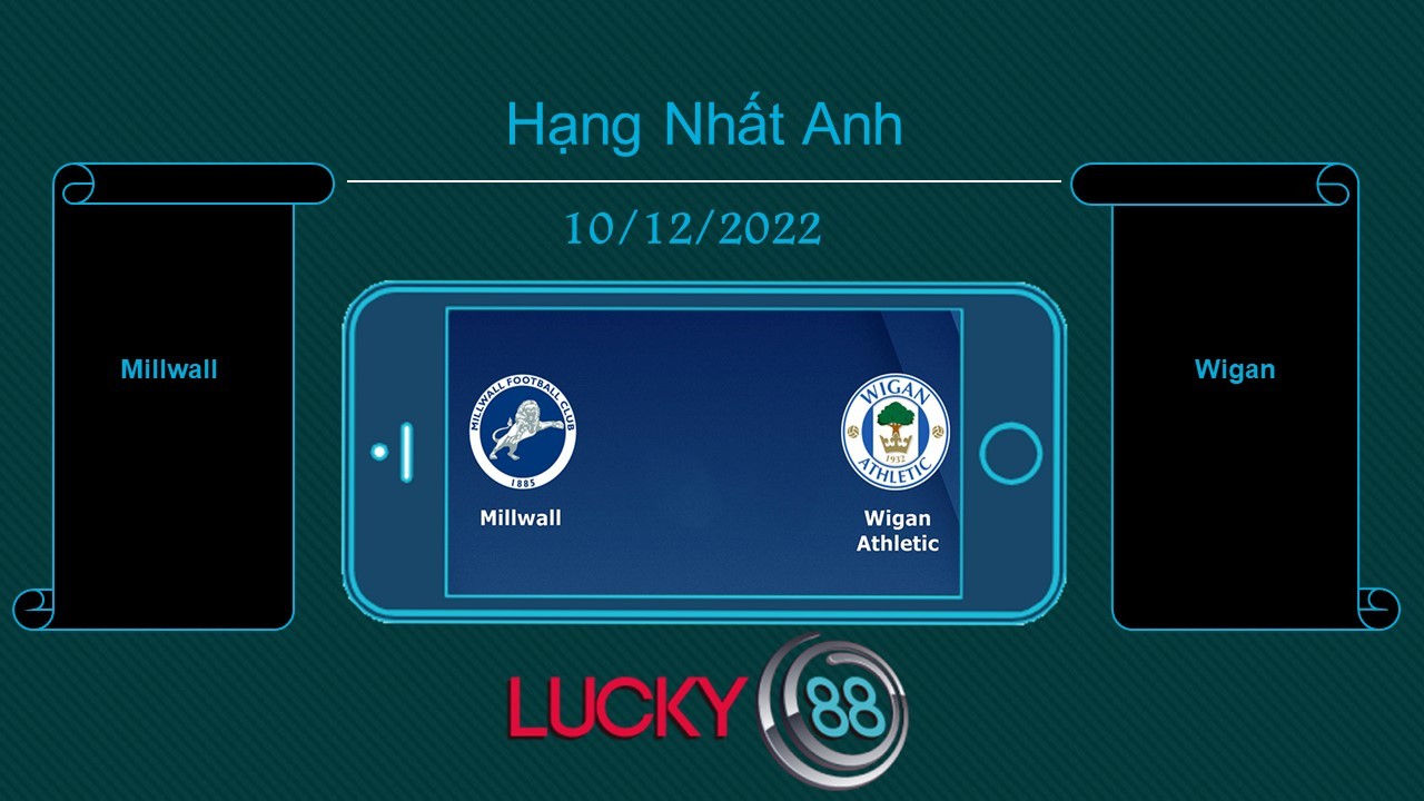 LUCKY88 Millwall vs Wigan, Tip bóng đá miễn phí ngày 10/12/2022