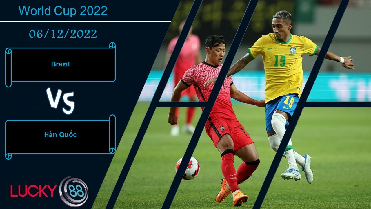 LUCKY88 Brazil vs Hàn Quốc,  Nhận định bóng đá 06/12/2022,  Không có phép màu