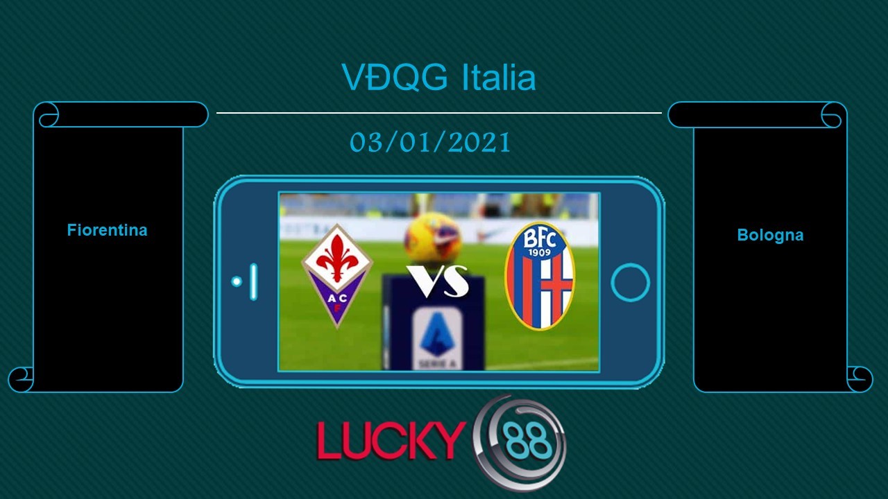 LUCKY88 Fiorentina vs Bologna  , Tip bóng đá miễn phí ngày 03/01/2021