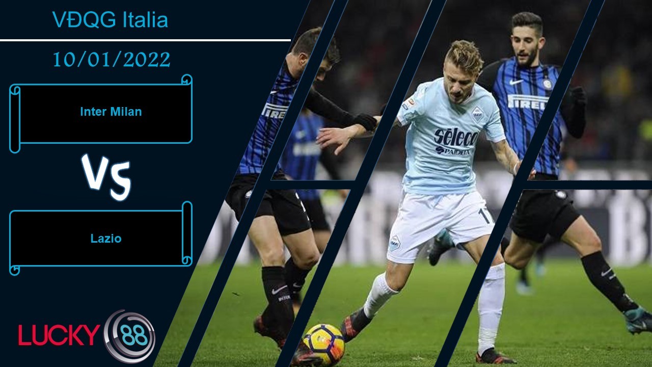 LUCKY88 Inter Milan vs Lazio,  Nhận định bóng đá 10/01/2022, Bảo vệ ngôi đầu