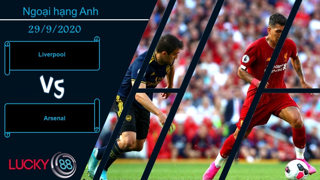 LUCKY88 Liverpool vs Arsenal , Nhận định bóng đá 29/09/2020, Chưa phải chướng ngại