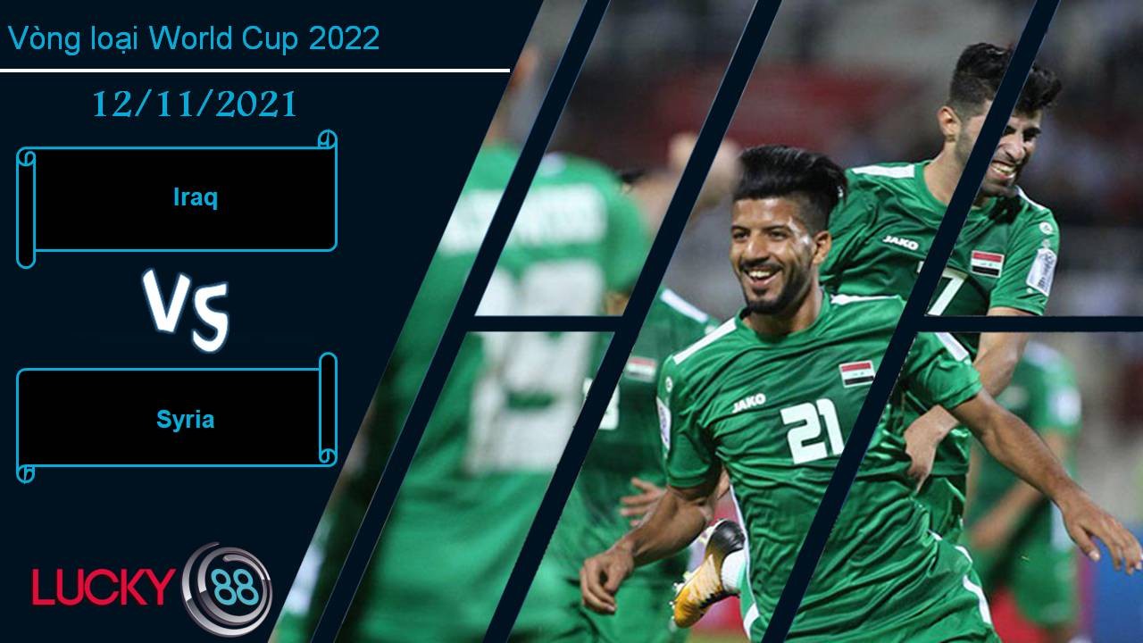 LUCKY88 Iraq vs Syria, Nhận định bóng đá 12/11/2021, Đại chiến cuối bảng