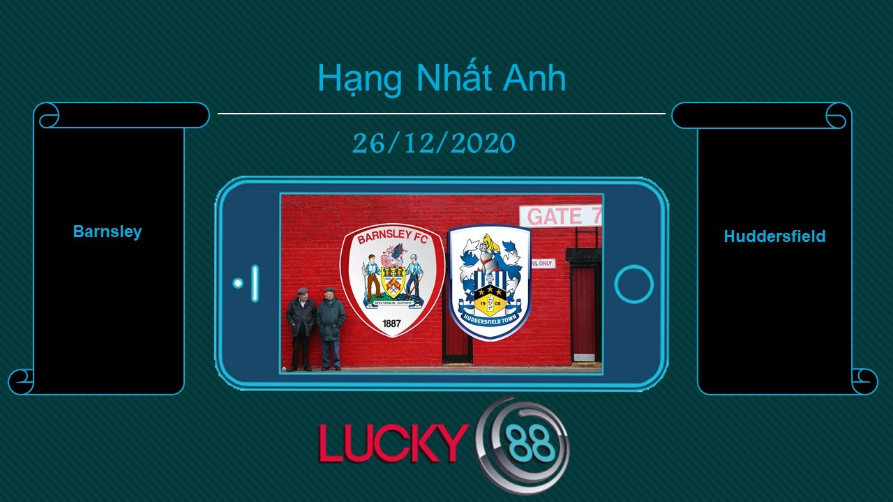 LUCKY88 Barnsley vs Huddersfield , Tip bóng đá miễn phí ngày 26/12/2020