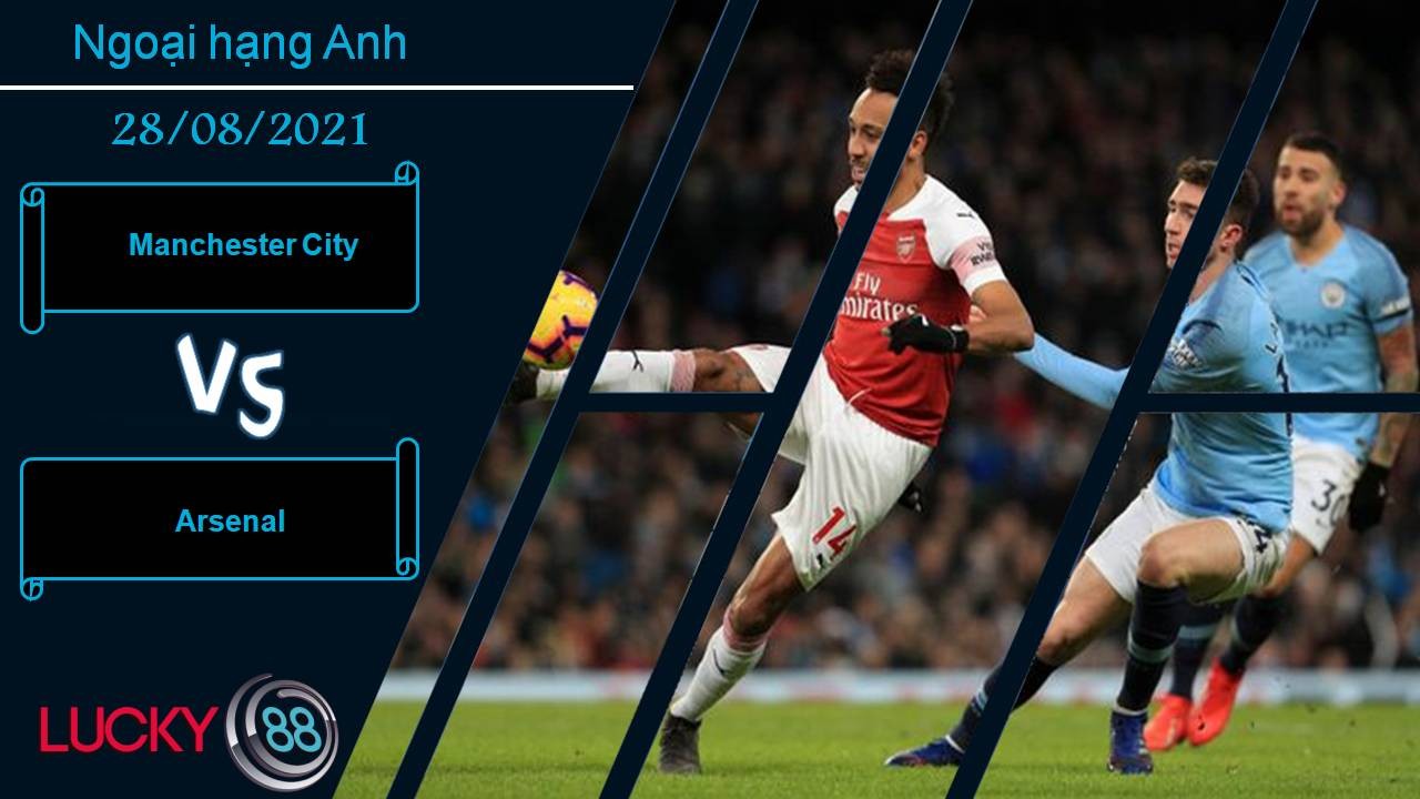 LUCKY88 Manchester City vs Arsenal, Nhận định bóng đá 28/08/2021, Bẻ gãy nòng pháo