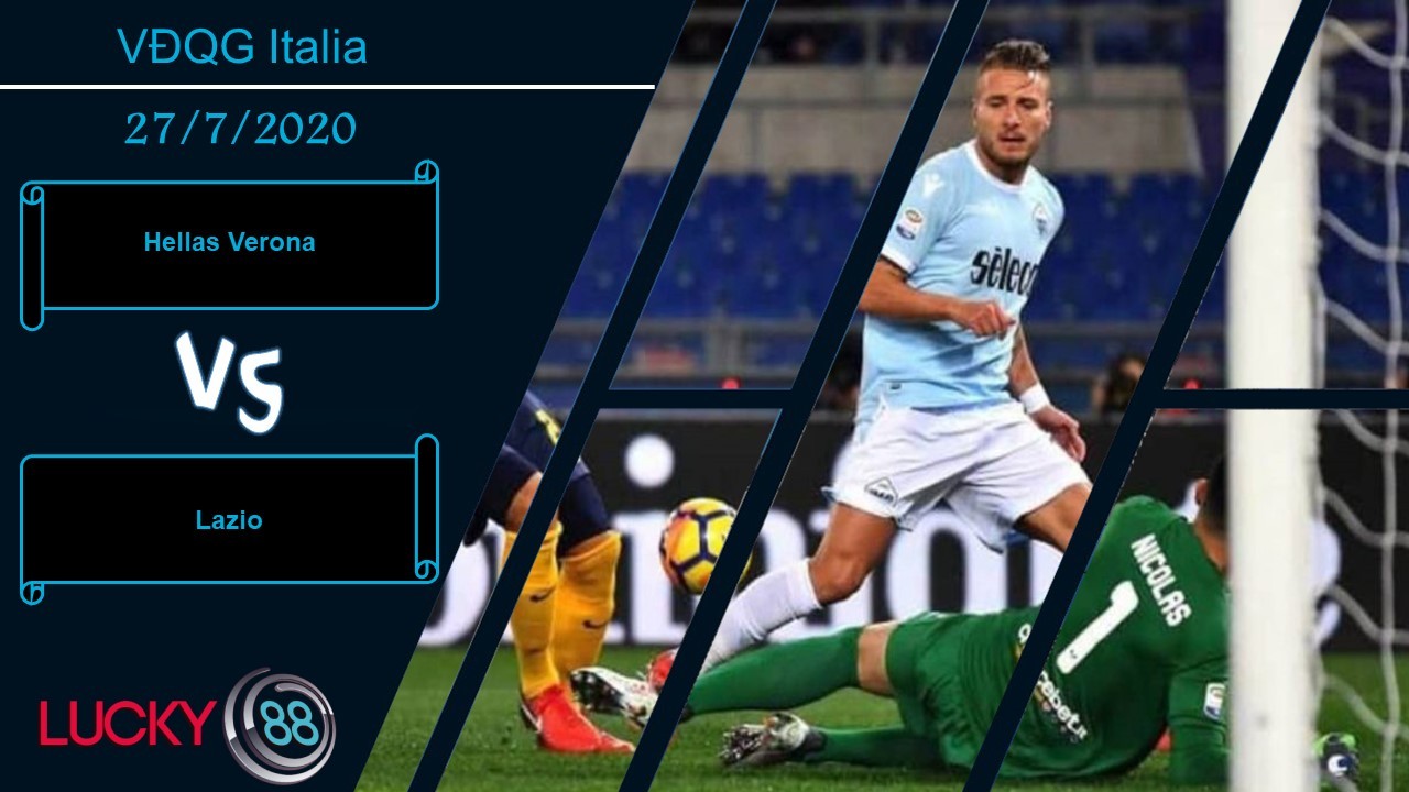 LUCKY88 Hellas Verona vs Lazio, Nhận định bóng đá 27/07/2020,  Thoải mái phô diễn