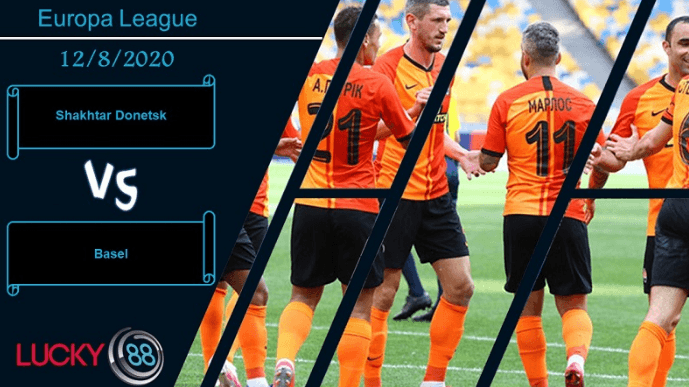 LUCKY88 Shakhtar Donetsk vs Basel , Nhận định bóng đá 12/08/2020, Tiếp tục tiến bước