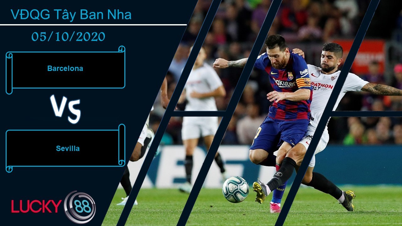 LUCKY88 Barcelona vs Sevilla , Nhận định bóng đá 05/10/2020, Thể hiện trình độ