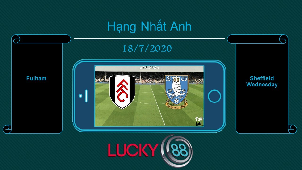LUCKY88 Fulham vs Sheffield Wednesday , Tip bóng đá miễn phí ngày 18/07/2020