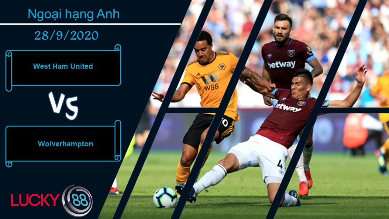 LUCKY88 West Ham United vs Wolverhampton , Nhận định bóng đá 28/09/2020, Đi tìm lối thoát