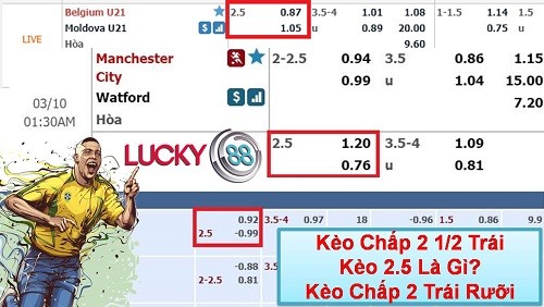 LUCKY88 Kèo chấp 2 1/2 là gì? Kinh nghiệm cá cược, cá độ kèo chấp 2 trái rưỡi