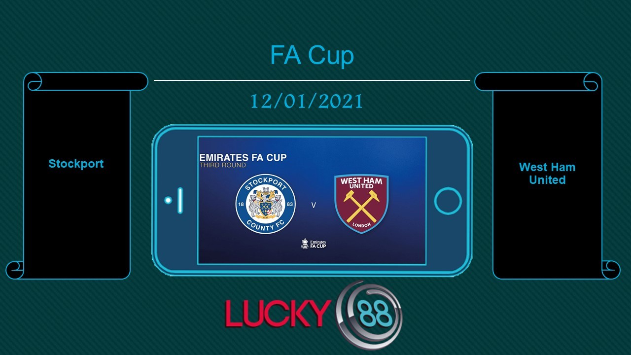 LUCKY88 Stockport vs West Ham United , Tip bóng đá miễn phí ngày 12/01/2021