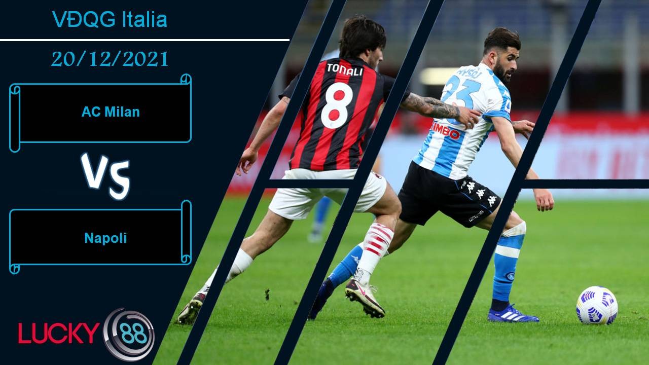 LUCKY88 AC Milan vs Napoli, Nhận định bóng đá 20/12/2021, Bật khỏi cuộc đua