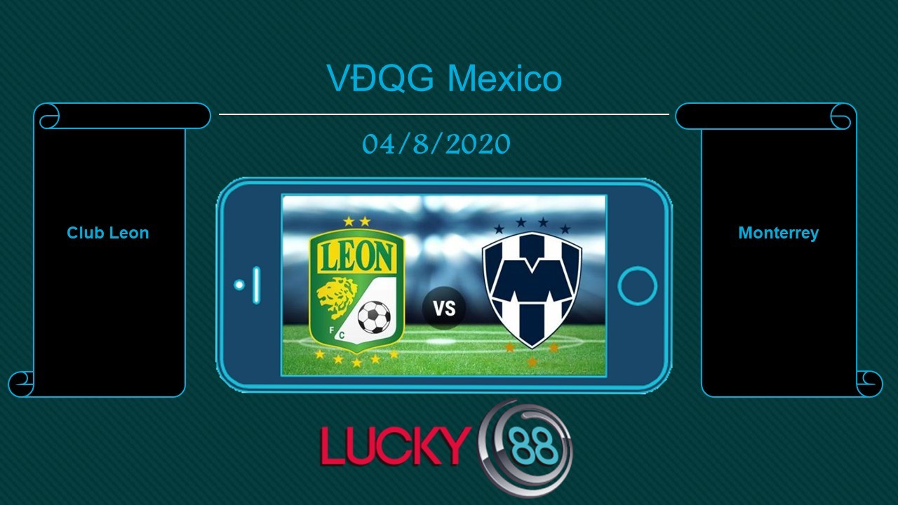 LUCKY88 Club León vs Monterrey , Tip bóng đá miễn phí ngày 04/08/2020