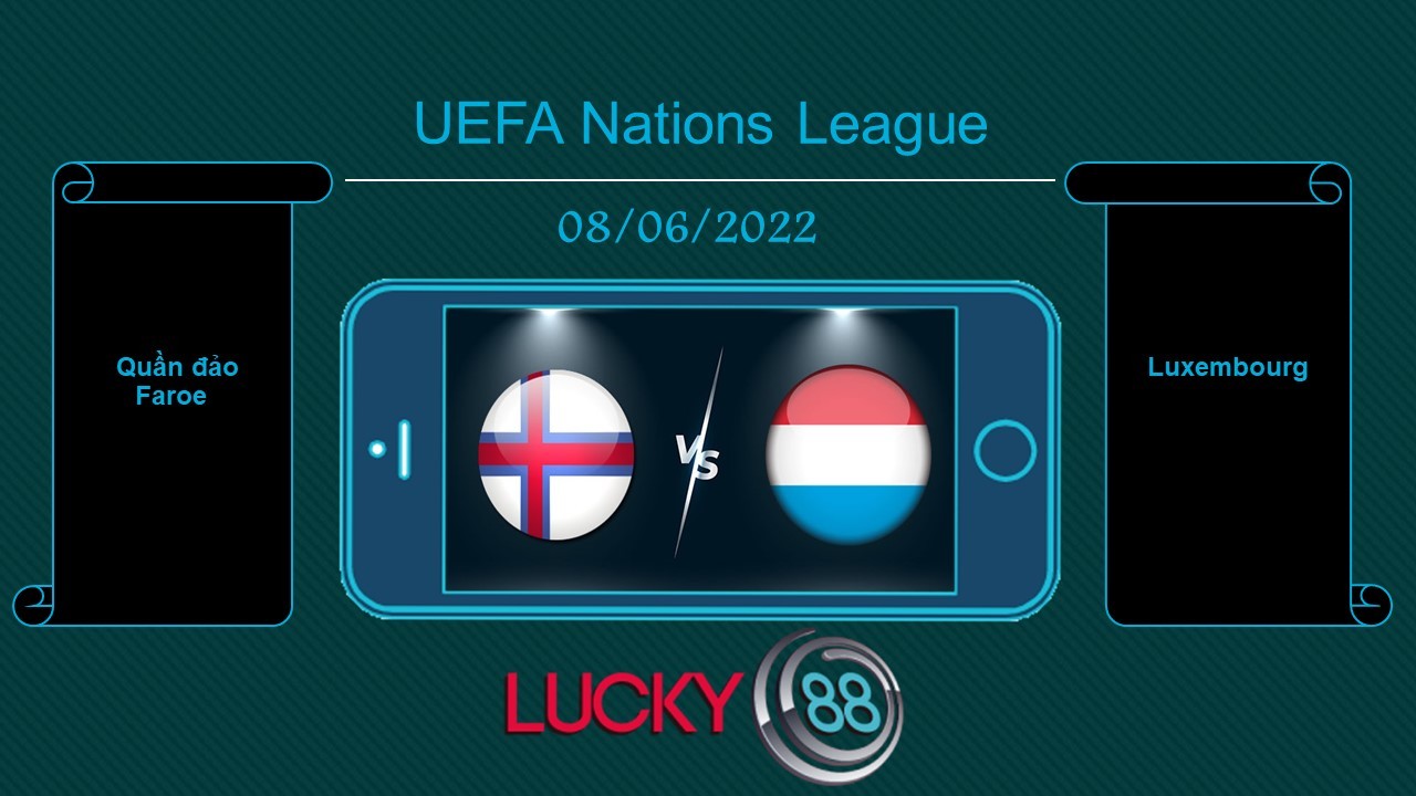 LUCKY88 Quần đảo Faroe vs Luxembourg, Tip bóng đá miễn phí ngày 08/06/2022