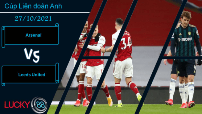 LUCKY88 Arsenal vs Leeds United, Nhận định bóng đá 27/10/2021, Pháo thủ trỗi dậy