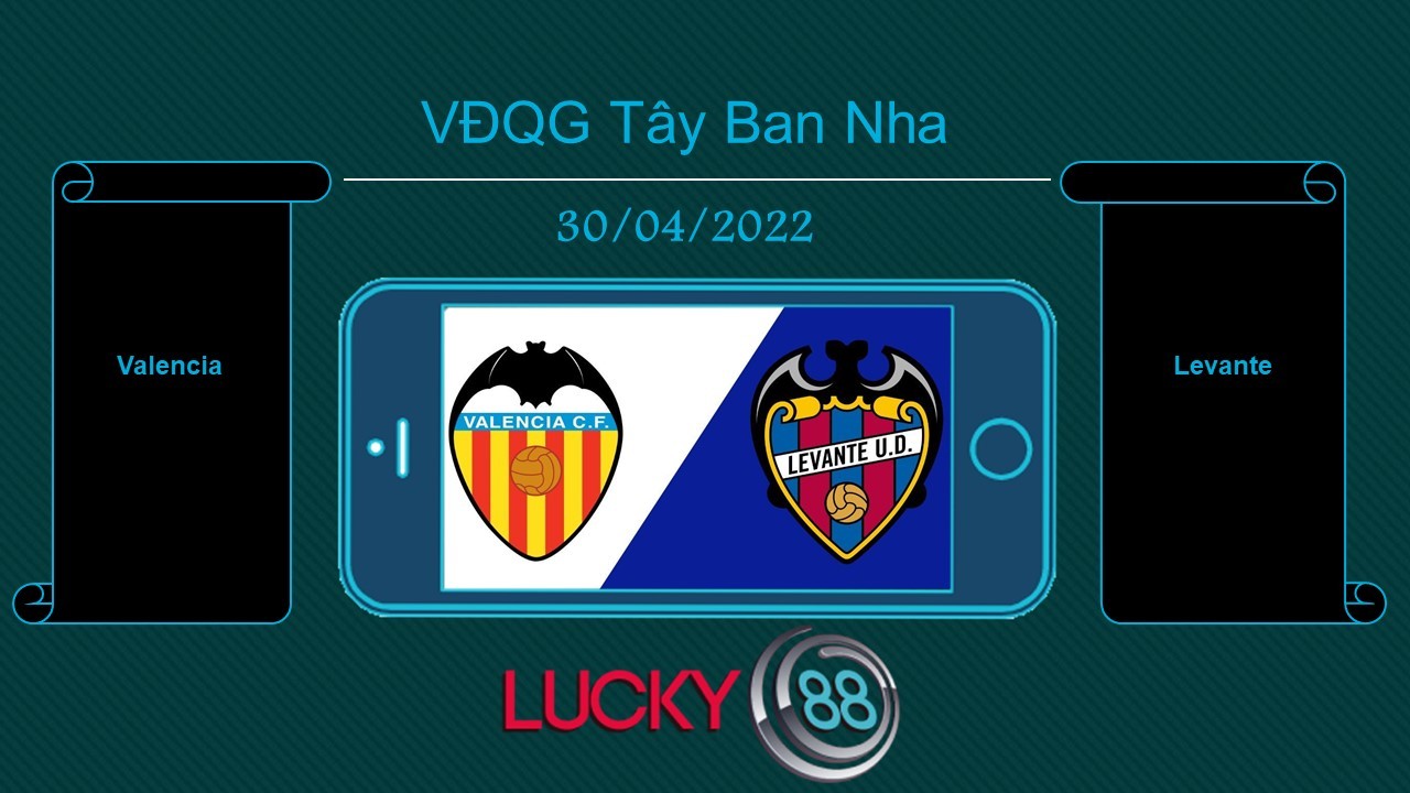 LUCKY88 Valencia vs Levante , Tip bóng đá miễn phí ngày 30/04/2022