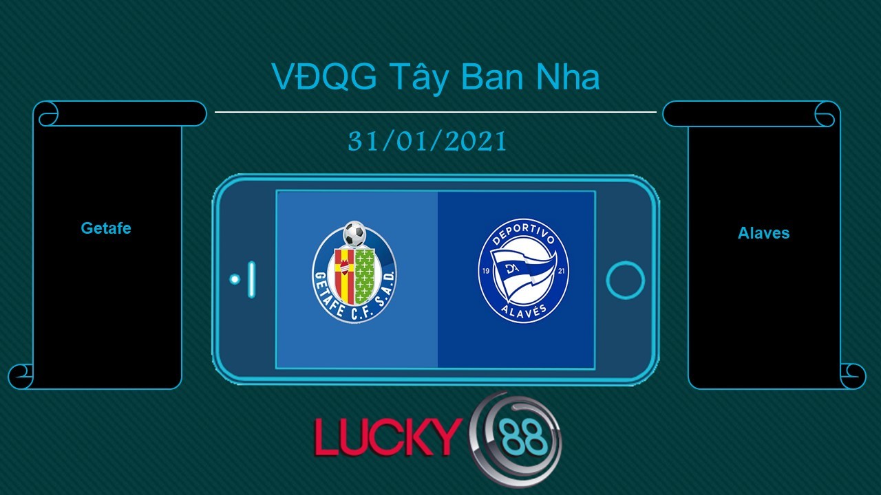 LUCKY88 Getafe vs Alaves  , Tip bóng đá miễn phí ngày 31/01/2021