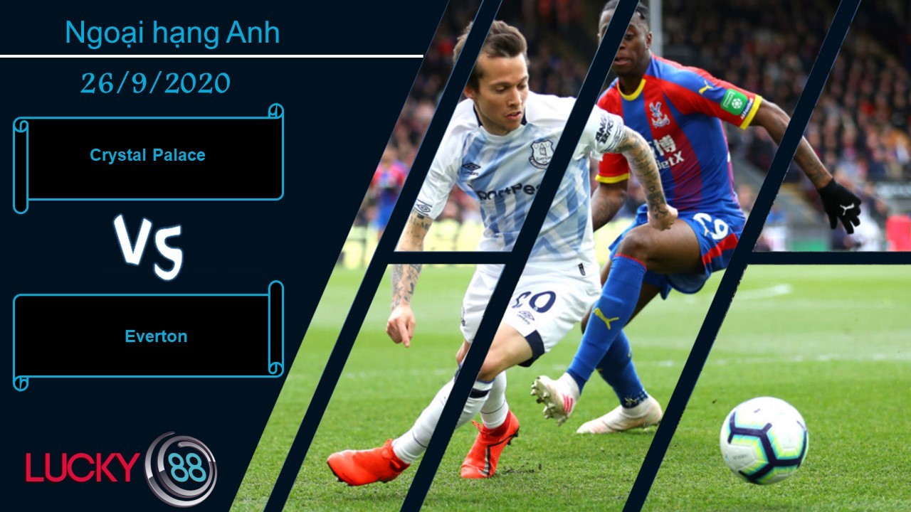 LUCKY88 Crystal Palace vs Everton , Nhận định bóng đá 26/09/2020, Nối dài mạch thắng
