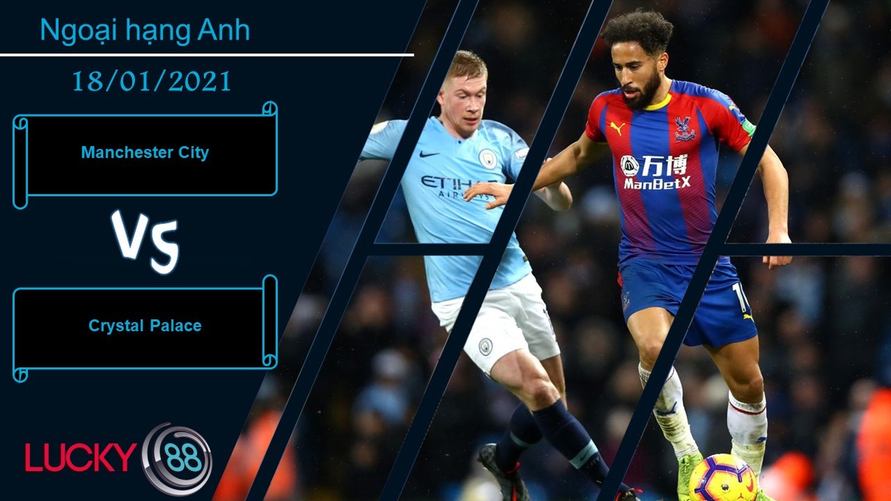 LUCKY88 Manchester City vs Crystal Palace ,  Nhận định bóng đá 18/01/2021, Con mồi thân thuộc