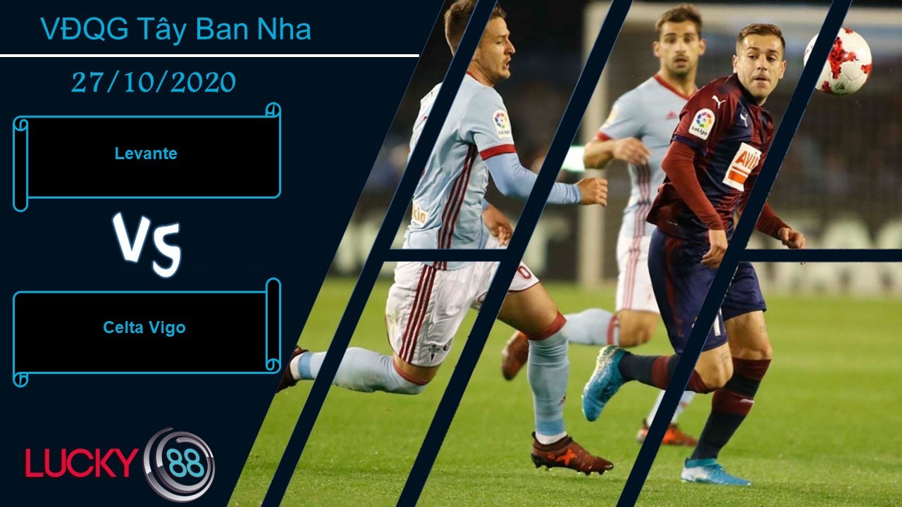 LUCKY88 Levante vs Celta Vigo , Nhận định bóng đá 27/10/2020, Trong cơn bí bách