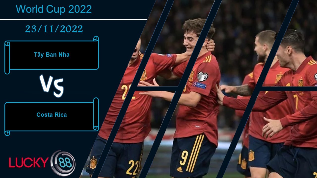 LUCKY88 Tây Ban Nha vs Costa Rica ,   Nhận định bóng đá 23/11/2022, Thị uy sức mạnh