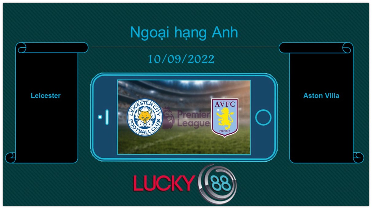 LUCKY88 Leicester vs Aston Villa, Tip bóng đá miễn phí ngày 10/09/2022