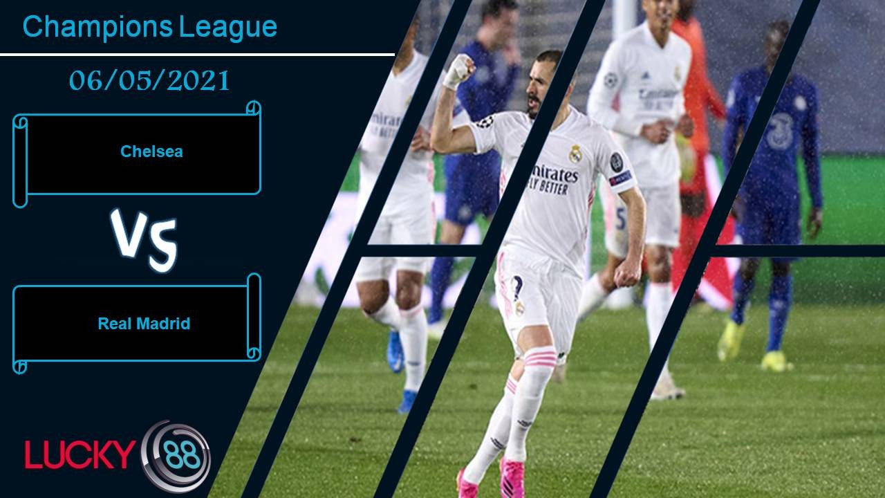 LUCKY88 Chelsea vs Real Madrid, Nhận định bóng đá 06/05/2021, 1 bàn định đoạt trận đấu
