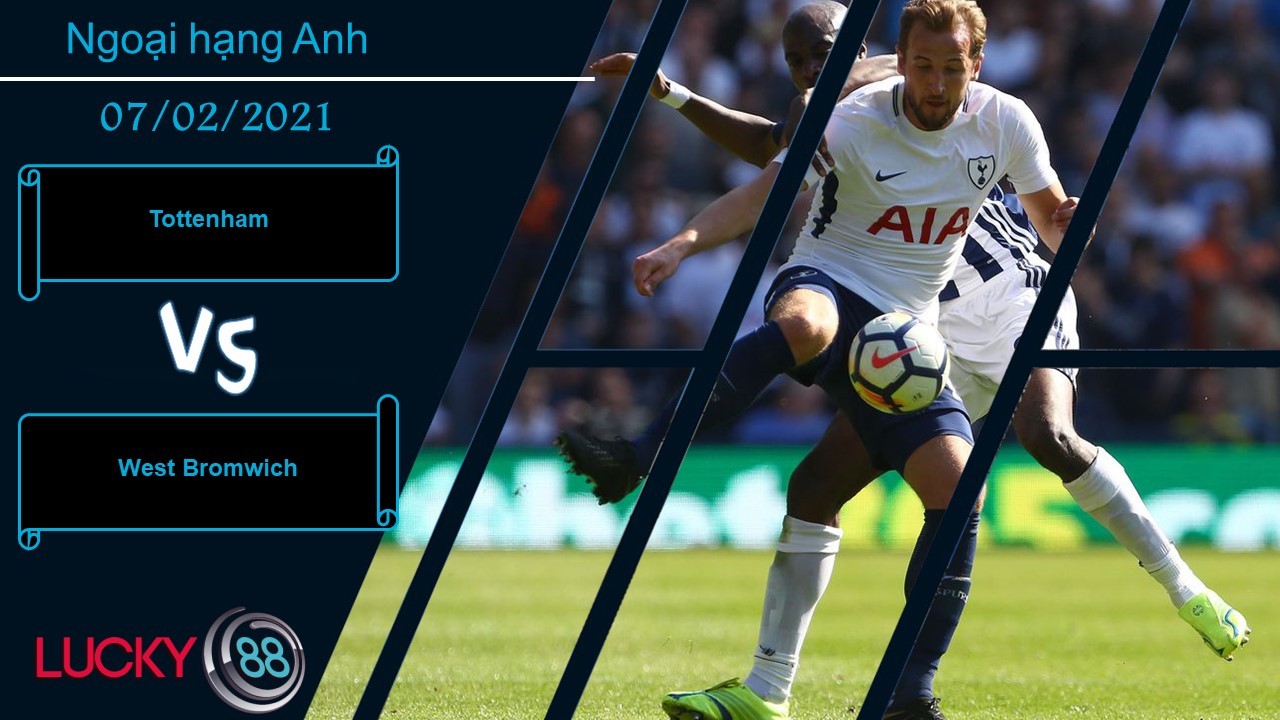 LUCKY88 Tottenham vs West Bromwich , Nhận định bóng đá 07/02/2021, Dễ dàng bắt nạt
