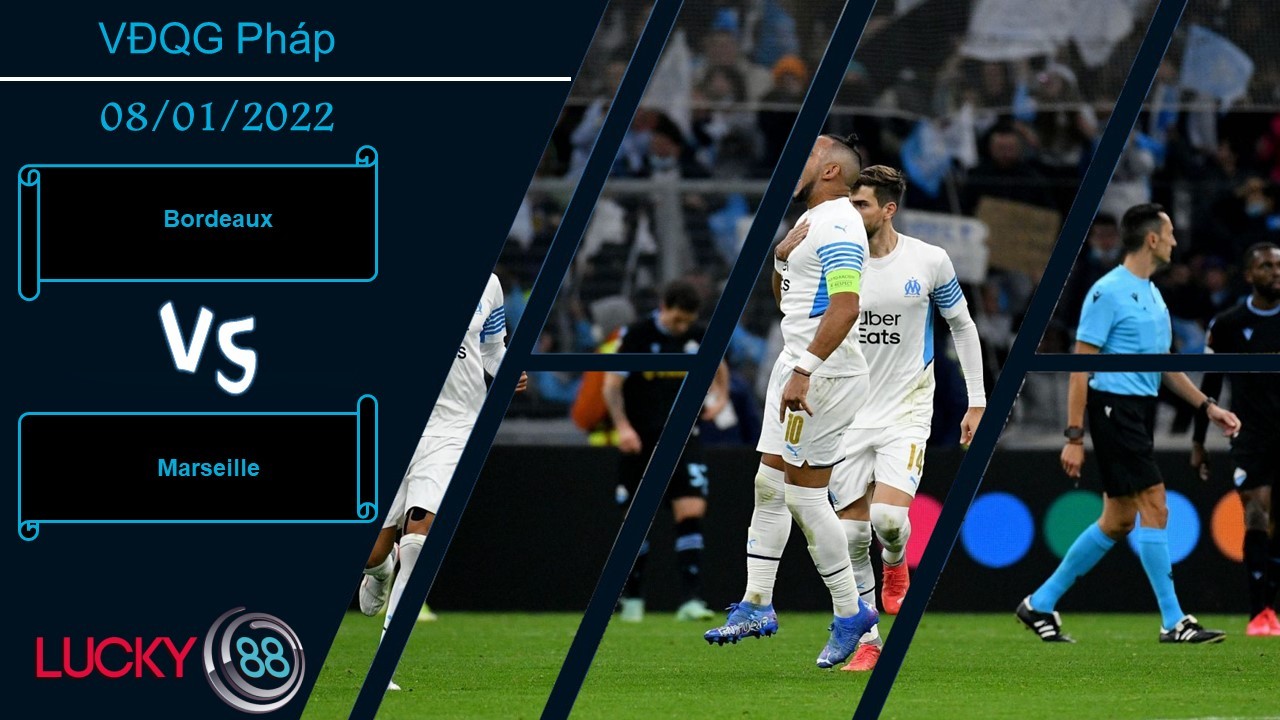 LUCKY88 Bordeaux vs Marseille,  Nhận định bóng đá 08/01/2022, Trận cầu bùng nổ