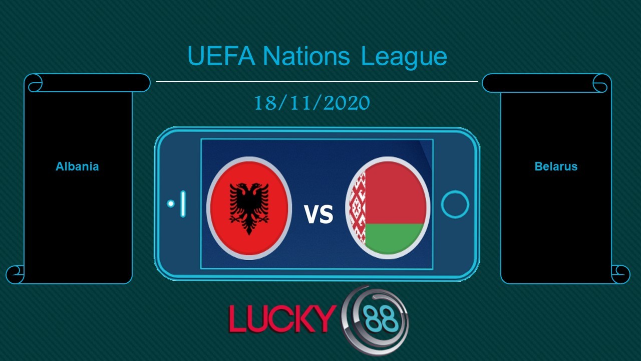 LUCKY88 Albania vs Belarus , Tip bóng đá miễn phí ngày 18/11/2020