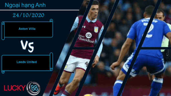 LUCKY88 Aston Villa vs Leeds United , Nhận định bóng đá 24/10/2020, Nối dài mạch thắng