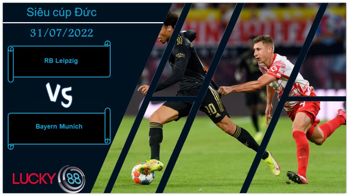 LUCKY88 RB Leipzig vs Bayern Munich ,  Nhận định bóng đá 31/07/2022, Khởi động chất lượng