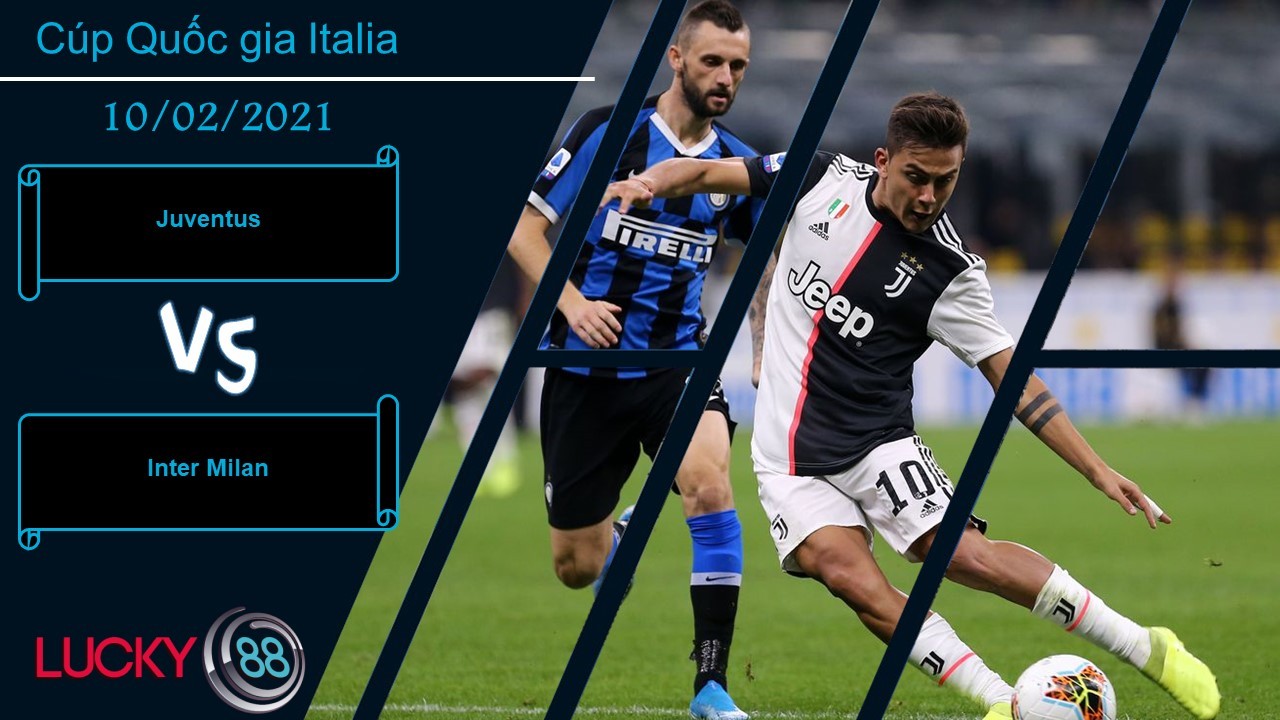 LUCKY88 Juventus vs Inter Milan , Nhận định bóng đá 10/02/2021, Nơi đẳng cấp lên tiếng
