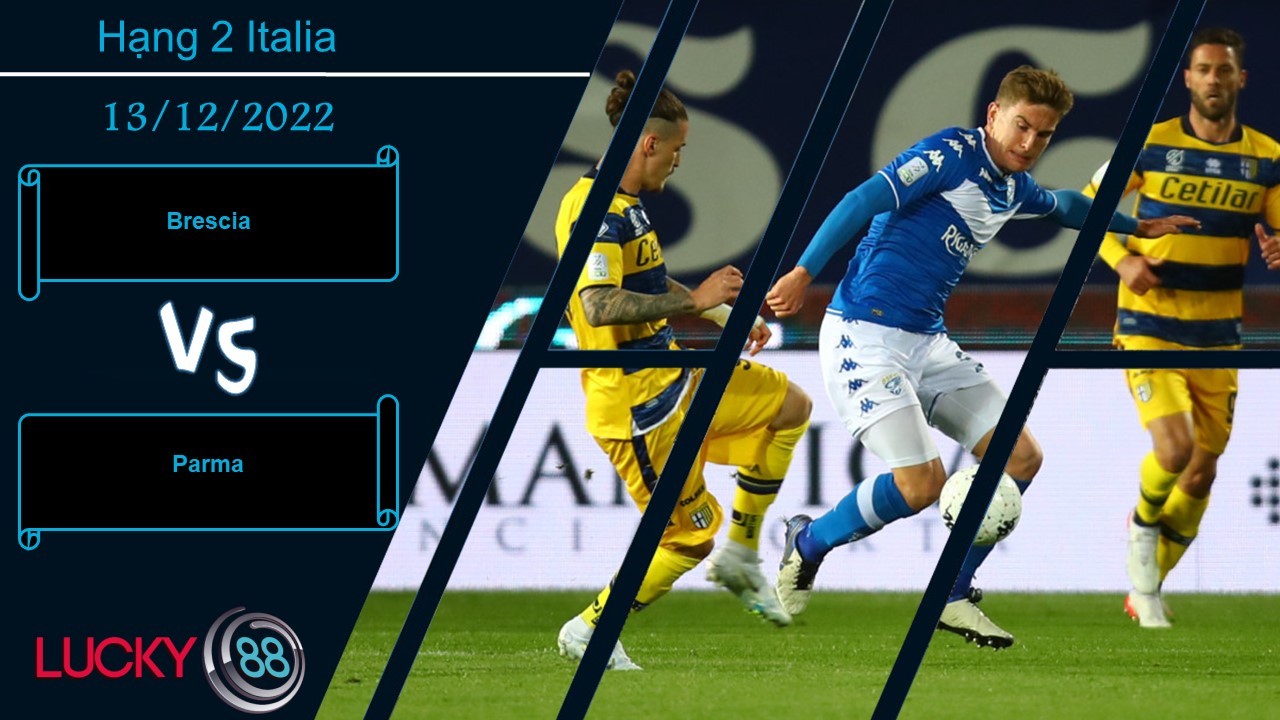 LUCKY88 Brescia vs Parma,   Nhận định bóng đá 13/12/2022,  Ký ức buồn