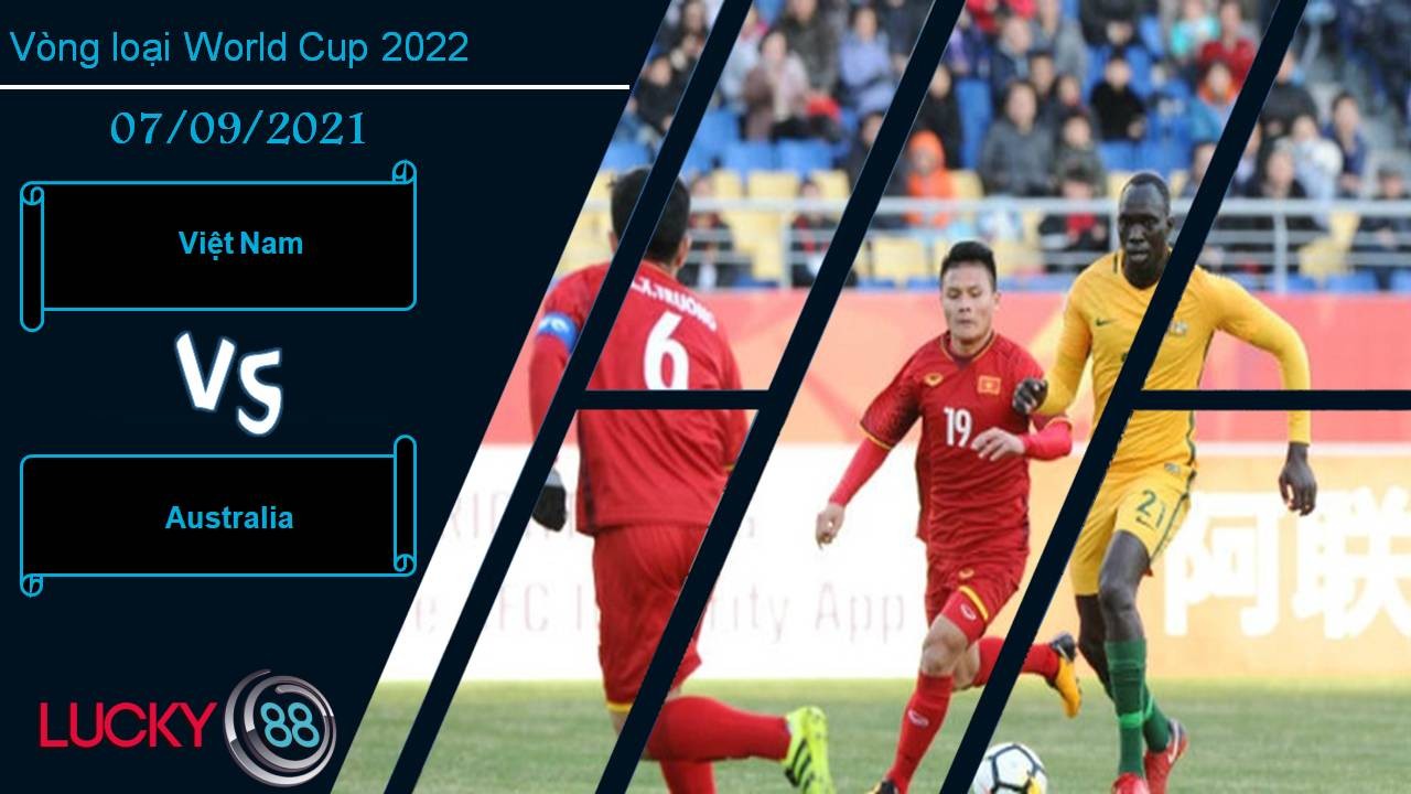 LUCKY88 Việt Nam vs Australia, Nhận định bóng đá 07/09/2021, Sân nhà là điểm tựa