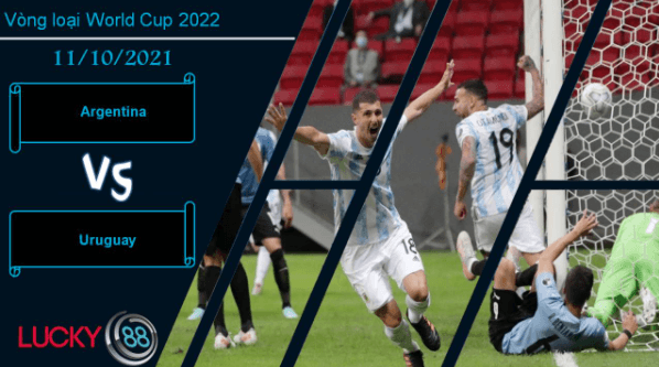 LUCKY88 Argentina vs Uruguay, Nhận định bóng đá 11/10/2021, Khát khao điểm số