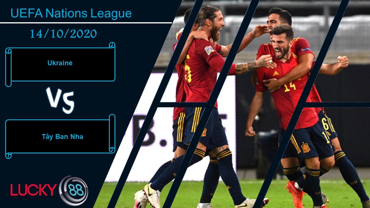 LUCKY88 Ukraine vs Tây Ban Nha ,  Nhận định bóng đá 14/10/2020, Không thể khinh suất
