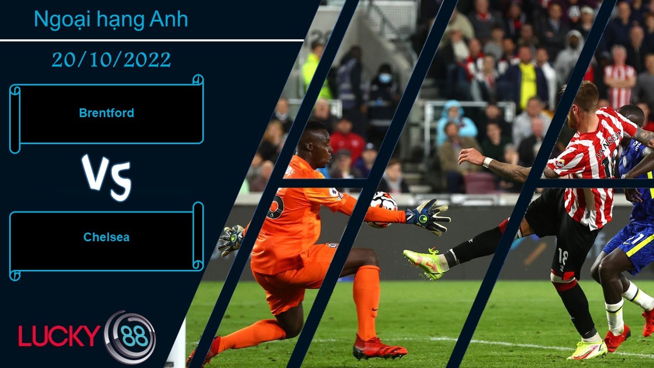 LUCKY88 Brentford vs Chelsea,   Nhận định bóng đá 20/10/2022, Tạo ra trở ngại