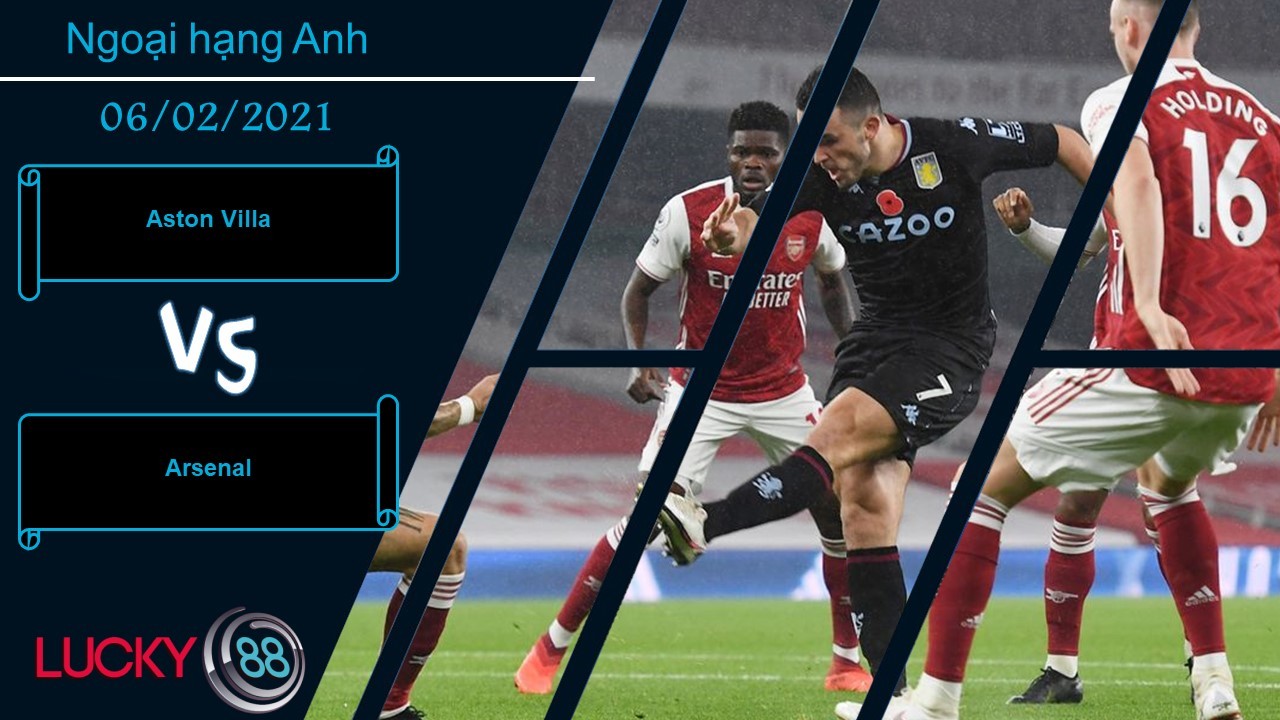 LUCKY88 Aston Villa vs Arsenal , Nhận định bóng đá 06/02/2021, Choáng váng vấp ngã