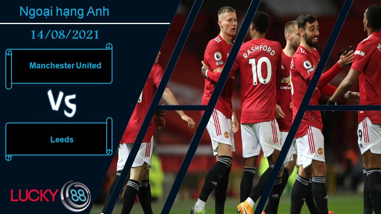 LUCKY88 Manchester United vs Leeds, Nhận định bóng đá 14/08/2021, Chiến thắng mở đầu