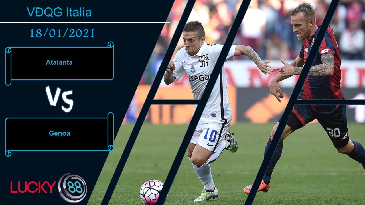 LUCKY88 Atalanta vs Genoa ,  Nhận định bóng đá 18/01/2021, Không thể bỏ lỡ