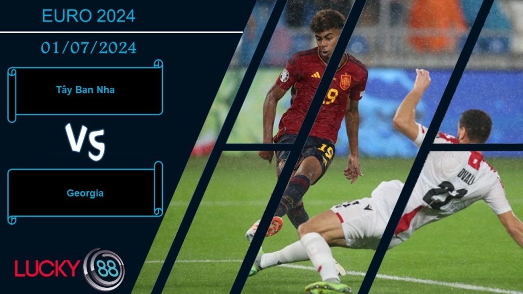 LUCKY88 Tây Ban Nha vs Georgia, Nhận định bóng đá 01/07/2024, Hành trình khép lại